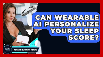 Can Wearable AI Personalize Your Sleep Score? - Wearable Technology Trending