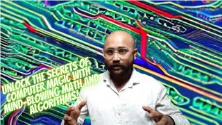 Unlocking the Magic of Math and Algorithms: How Your Computer Really Works