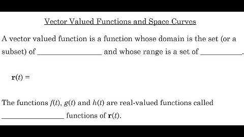 Vector Valued Functions and Space Curves