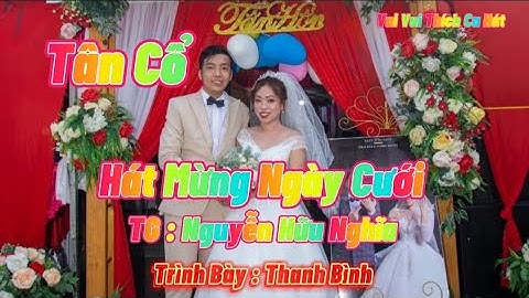 Tân Cổ // Hát Mừng Ngày Cưới // Tác Giả Nguyễn Hữu Nghĩa { Trình Bày Thanh Bình }