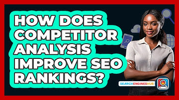 How Does Competitor Analysis Improve SEO Rankings? - SearchEnginesHub.com