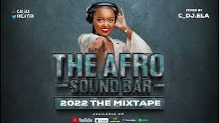 THE AFRO SOUND BAR MIX-TAPE 2022 BY DJ ELA| RUGER, REMA, ASAKE, AYRA STAR, CKAY, VICTONY