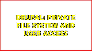 Drupal: Private File System and User Access (2 Solutions!!)