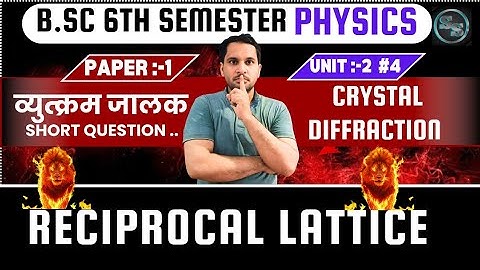 Reciprocal Lattice | Reciprocal Lattice in Solid State | Crystal Diffraction | bsc 6th sem physics