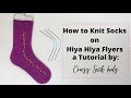 How to Knit Socks on Hiya Hiya Flyers/Addi Flexi Flips / A Tutorial by Crazy Sock Lady