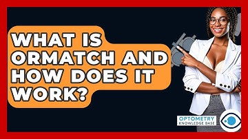 What Is ORMatch And How Does It Work? - Optometry Knowledge Base