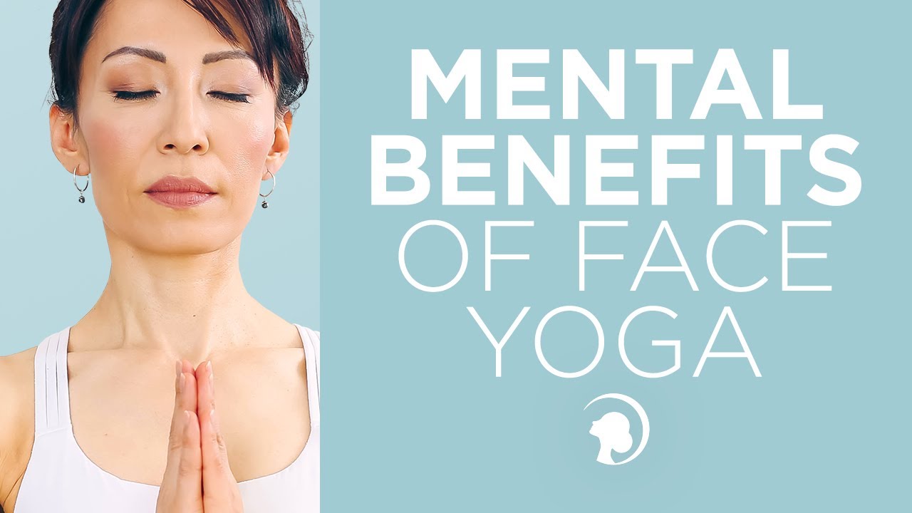 The Mental Benefits Of Face Yoga Exercises YouTube