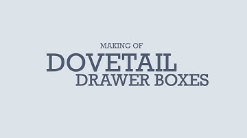 Making Of: Dovetail Drawer Boxes