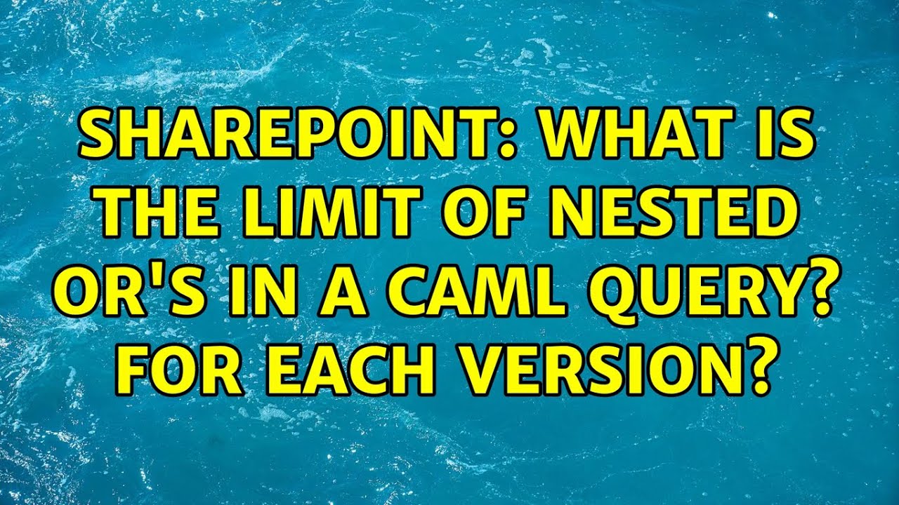 sharepoint-what-is-the-limit-of-nested-or-s-in-a-caml-query-for-each