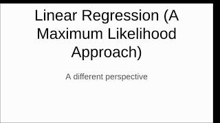 Linear Regression, A Maximum Likelihood Approach Part 1