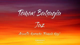 Teman Bahagia - Jaz - Acoustic Karaoke (Female Key)