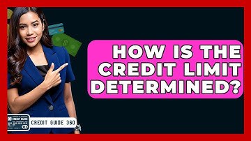 How Is The Credit Limit Determined? - CreditGuide360.com