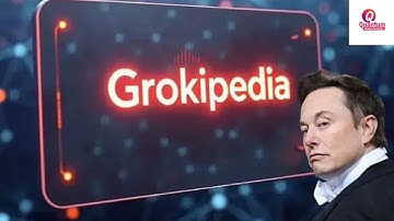 Grokipedia I xAI I Encyclopedia I Open Source I Wikipedia I Nupedia I Dr. Nagaraju Pendam