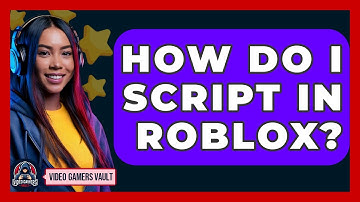 How Do I Script In Roblox? - Video Gamers Vault