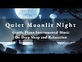 Quiet Moonlit Night | Gentle Piano Instrumental Music for Deep Sleep and Relaxation