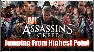 Jumping From the Highest Point ( 2007-2022 ) | All Assassins Creed games