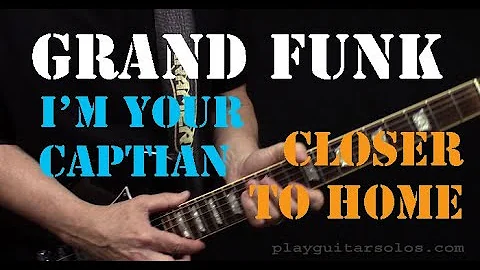 Grand Funk Railroad - (I'm Your Captain) Closer To Home - Guitar Lesson