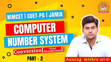 Computer | Number system | P-2 |Conversion(octal hexadecimal) | Anurag Mishra (IIT-R) | Nimcet Cuet