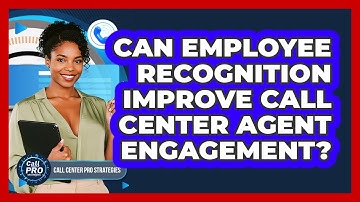 Can Employee Recognition Improve Call Center Agent Engagement?
