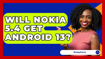 Will Nokia 5.4 Get Android 13? - Be App Savvy