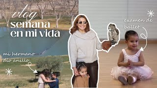 vlog: una semana en mi vida | mi hermano de anillo💍 , primer examen de ballet de Julia 🩰, momlife.