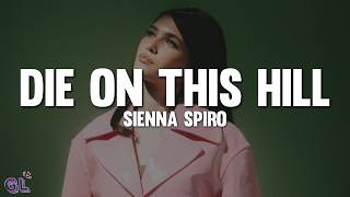 SIENNA SPIRO - Die On This Hill (Lyrics)