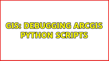 GIS: Debugging ArcGIS Python scripts (4 Solutions!!)