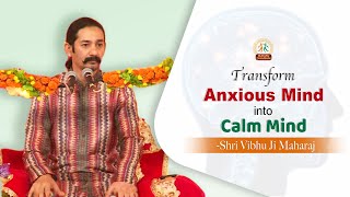 Transform Anxious Mind into Calm Mind | Shri Vibhu Ji Maharaj | Manav Dharam