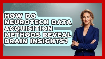 How Do Neurotech Data Acquisition Methods Reveal Brain Insights? - Neurotech Insight Pro