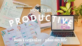 HOW TO BE PRODUCTIVE + How I Plan & Organize My Life!