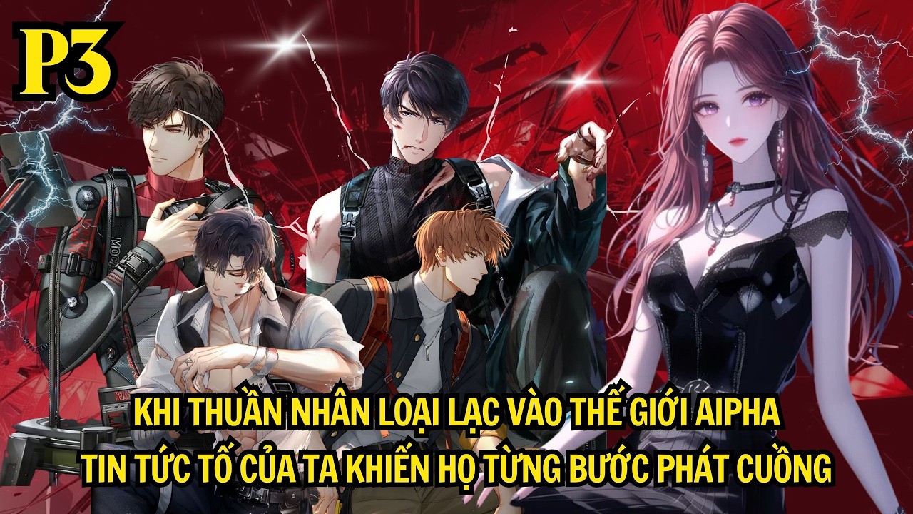 KHI THUẦN NHÂN LOẠI LẠC VÀO TG ALPHA - TIN TỨC TỐ CỦA TA KHIẾN BỌN HỌ TỪNG BƯỚC PHÁT CUỒNG | P3