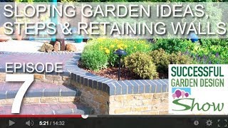 Garden Design Show 7 - Sloping garden ideas, steps and retaining walls