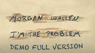 Morgan Wallen - I’m The Problem (I Guess) | Original Demo Full Version