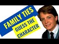 FAMILY TIES TRIVIA QUIZ - Guess the Character name from the picture