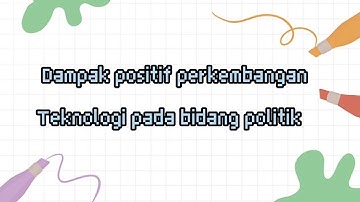 Tugas Ipas dampak positif dan dampak negatif perkembangan teknologi pada bidang hukum dan politik