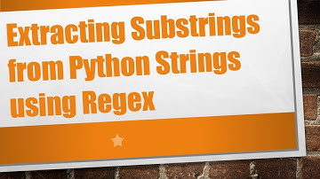 Extracting Substrings from Python Strings using Regex