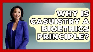 Why Is Casuistry A Bioethics Principle - Everyday Bioethics Expert