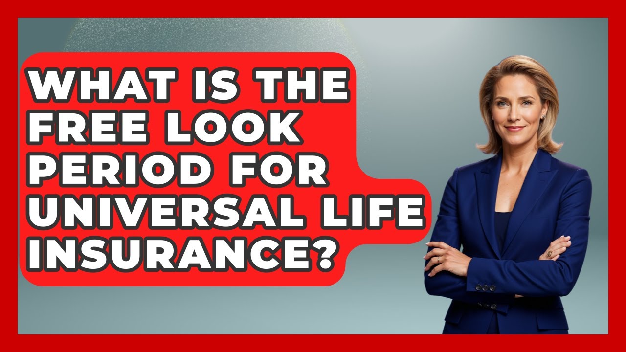 What Is The Free Look Period For Universal Life Insurance? - Consumer Laws For You