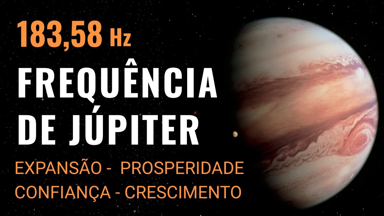 Frequência de Júpiter 183,58 Hz | Expansão, Prosperidade e Abundância