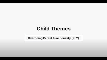 Child Themes - Overriding Parent Functionality Pt 2