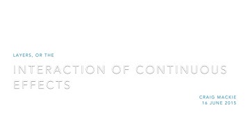 Layers, or the Interaction of Continuous Effects