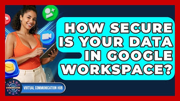 How Secure Is Your Data In Google Workspace? - Virtual Communication Hub