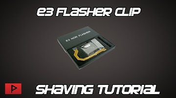 [How To] Shave E3 Flasher Clip Tutorial