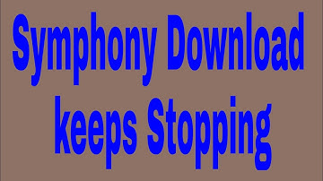 How to fix Symphony Download keeps Stopping