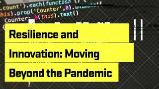 Resilience and Innovation: Moving Beyond the Pandemic