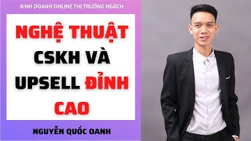 Kịch bản chăm sóc khách hàng và UPSELL đỉnh cao | Tăng doanh thu dễ dàng