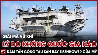 Lý Do Không Một Quốc Gia Nào Dám Liều Lĩnh Tấn Công Tàu Sân Bay USS Eisenhower Mỹ | Giải Mã Vũ Khí