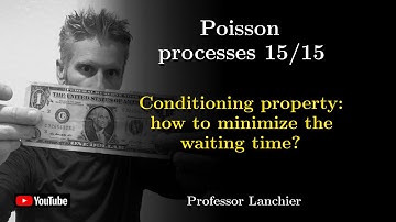 13-15. Poisson processes - Conditioning property: how to minimize the waiting time?