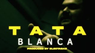TATA - BLANCA ( OFFICIAL VIDEO CLIP ) PROD. ELECTABAZ