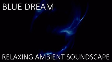 Relaxing Ambient Soundscape - Blue Dream - Repetitive Bright Synths/Abstract Ambience/Drones/Texture